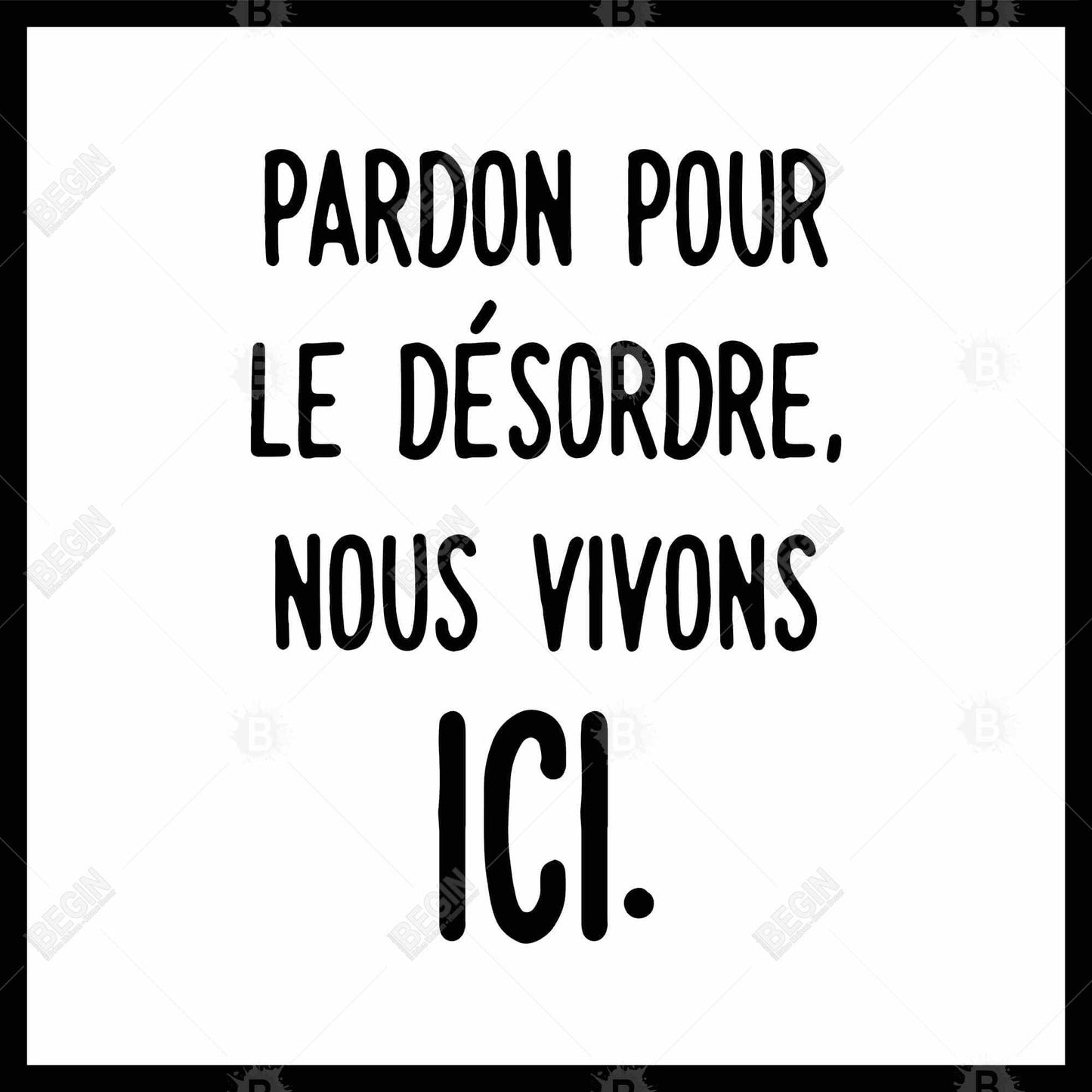 Pardon Pour le Désordre Toile | Décoration d'intérieur avec cadre blanc.