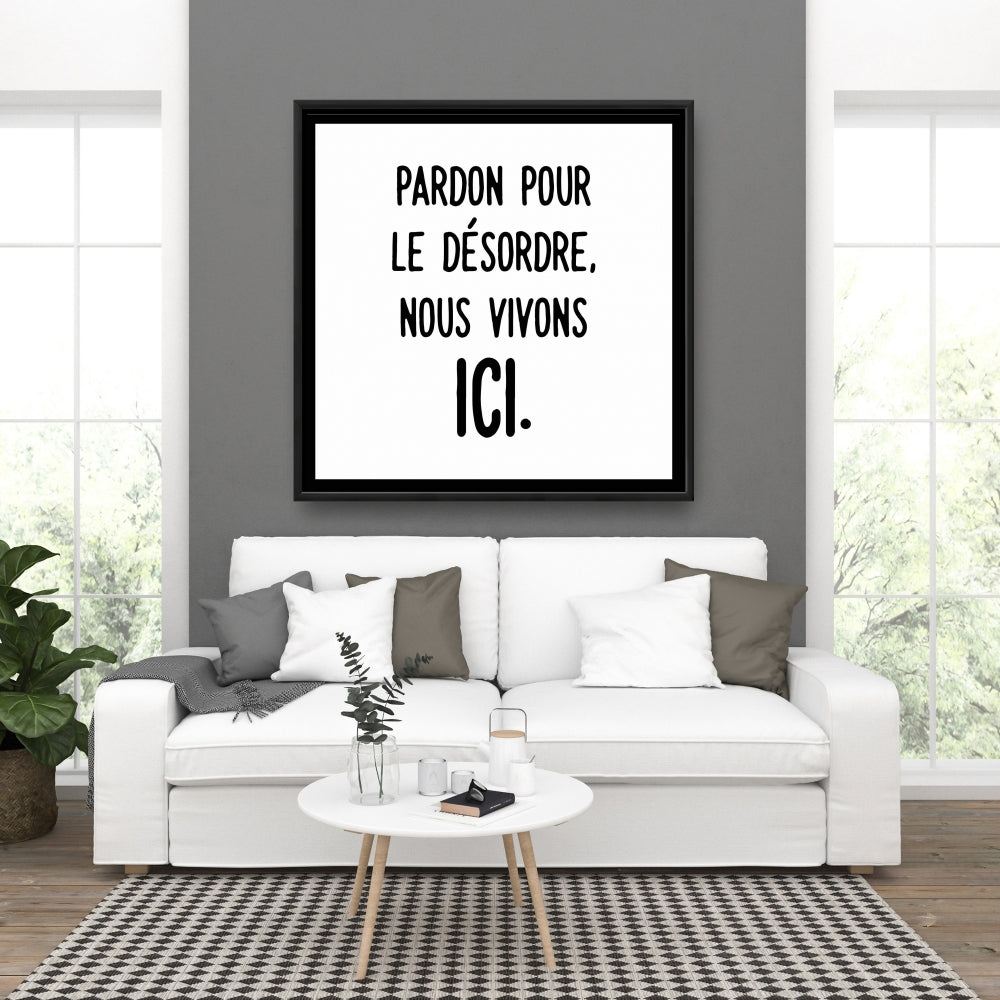 Pardon Pour le Désordre Toile | Décoration d'intérieur avec cadre blanc.