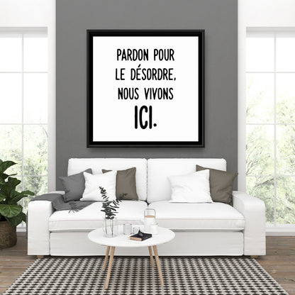 Pardon Pour le Désordre Toile | Décoration d'intérieur avec cadre blanc.