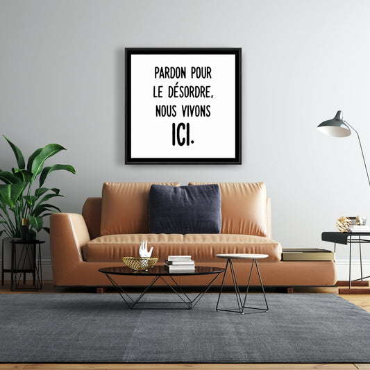 Pardon Pour le Désordre Toile | Décoration d'intérieur avec cadre blanc.