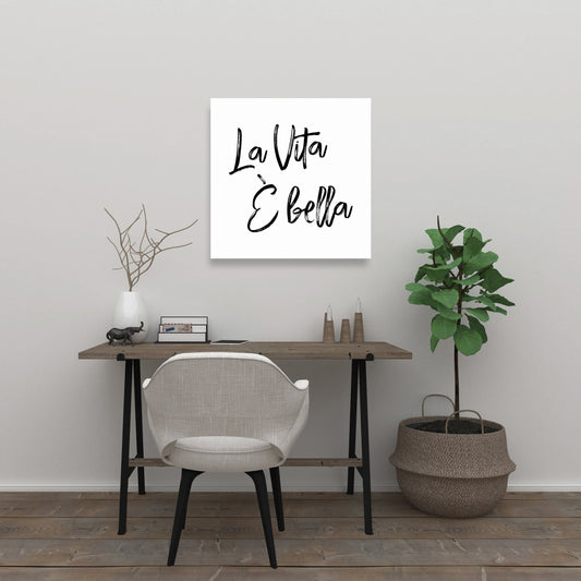 La Vita è Bella Canvas - Monochrome Quotes for Home Decor