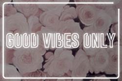 Good vibes only - roses